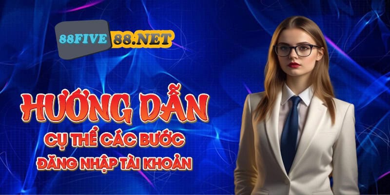 Five88️⚽Nhà cái cá cược thể thao số 1 Châu Á Hướng dẫn cụ thể các bước đăng nhập tài khoản